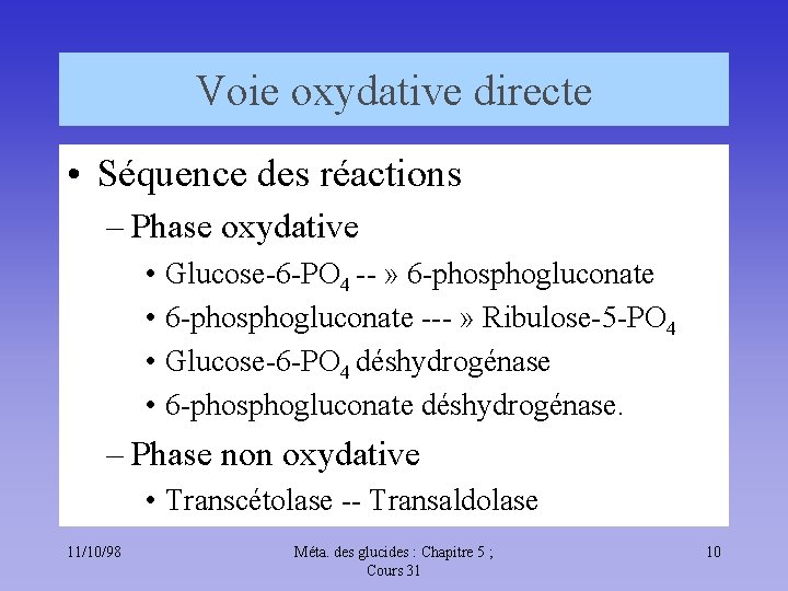 Voie oxydative directe • Séquence des réactions – Phase oxydative • Glucose-6 -PO 4