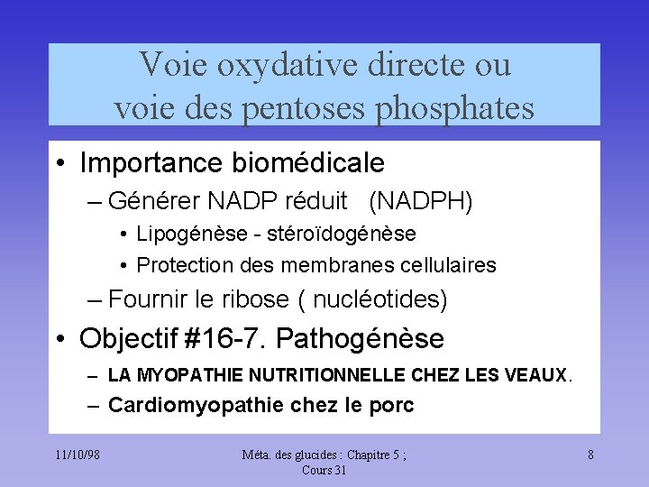 Voie oxydative directe ou voie des pentoses phosphates • Importance biomédicale – Générer NADP