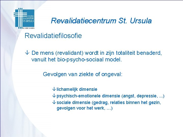 Revalidatiecentrum St. Ursula Revalidatiefilosofie â De mens (revalidant) wordt in zijn totaliteit benaderd, vanuit