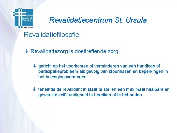 Revalidatiecentrum St. Ursula Revalidatiefilosofie â Revalidatiezorg is doeltreffende zorg: â gericht op het voorkomen