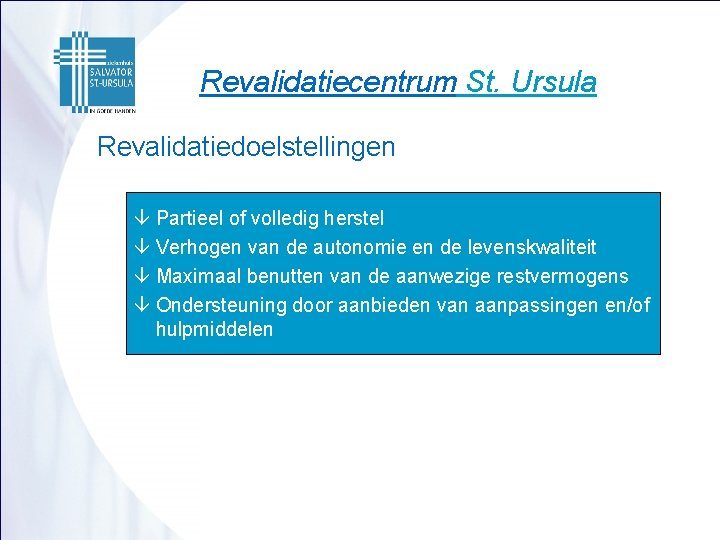 Revalidatiecentrum St. Ursula Revalidatiedoelstellingen â Partieel of volledig herstel â Verhogen van de autonomie