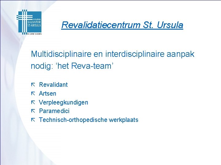 Revalidatiecentrum St. Ursula Multidisciplinaire en interdisciplinaire aanpak nodig: ‘het Reva-team’ ã ã ã Revalidant