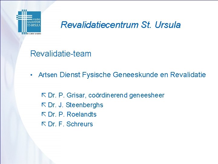 Revalidatiecentrum St. Ursula Revalidatie-team • Artsen Dienst Fysische Geneeskunde en Revalidatie ã Dr. P.