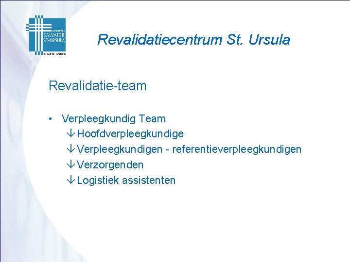 Revalidatiecentrum St. Ursula Revalidatie-team • Verpleegkundig Team â Hoofdverpleegkundige â Verpleegkundigen - referentieverpleegkundigen â