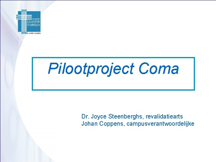 Pilootproject Coma Dr. Joyce Steenberghs, revalidatiearts Johan Coppens, campusverantwoordelijke 