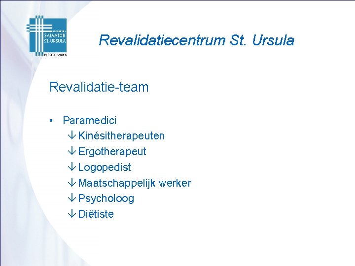Revalidatiecentrum St. Ursula Revalidatie-team • Paramedici â Kinésitherapeuten â Ergotherapeut â Logopedist â Maatschappelijk