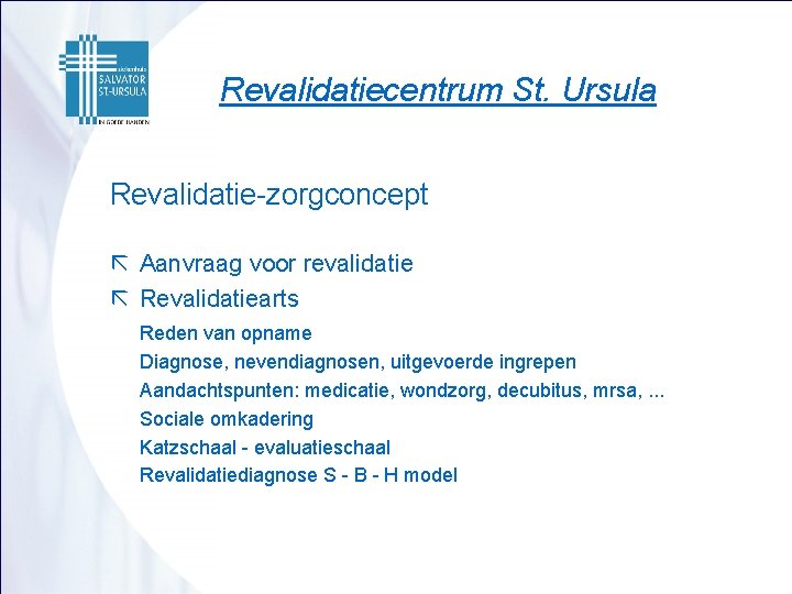 Revalidatiecentrum St. Ursula Revalidatie-zorgconcept ã Aanvraag voor revalidatie ã Revalidatiearts Reden van opname Diagnose,