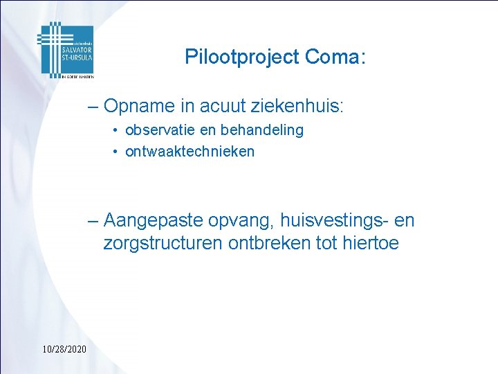 Pilootproject Coma: – Opname in acuut ziekenhuis: • observatie en behandeling • ontwaaktechnieken –