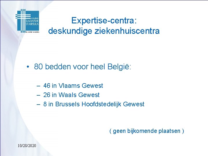 Expertise-centra: deskundige ziekenhuiscentra • 80 bedden voor heel België: – 46 in Vlaams Gewest