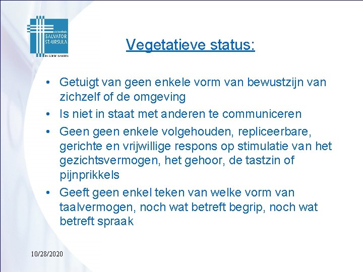 Vegetatieve status: • Getuigt van geen enkele vorm van bewustzijn van zichzelf of de