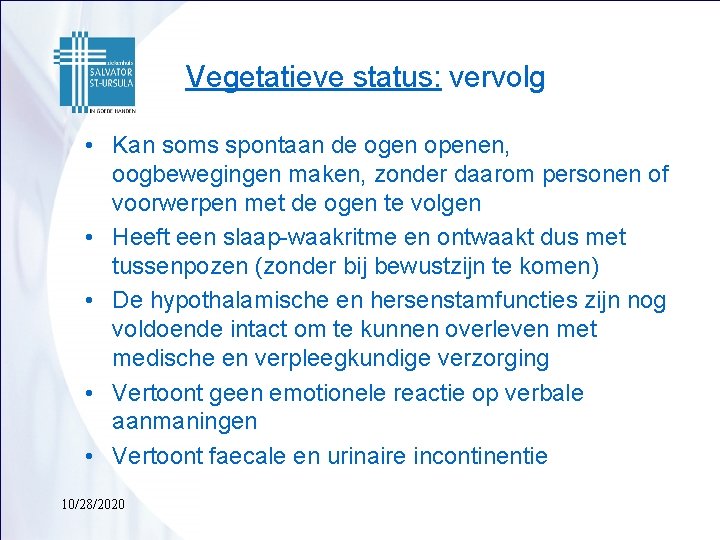 Vegetatieve status: vervolg • Kan soms spontaan de ogen openen, oogbewegingen maken, zonder daarom