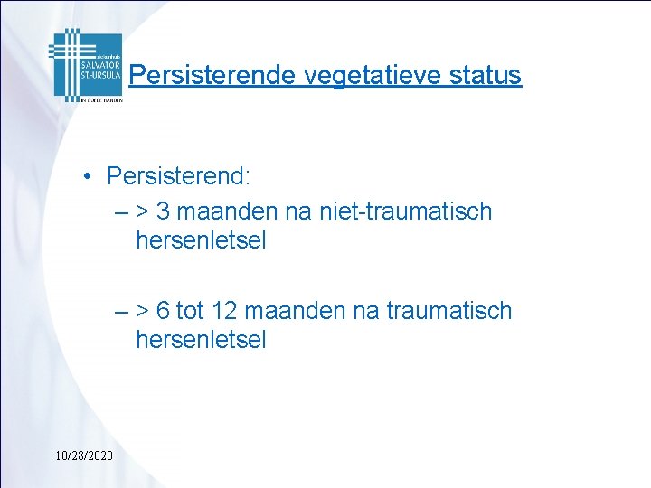 Persisterende vegetatieve status • Persisterend: – > 3 maanden na niet-traumatisch hersenletsel – >