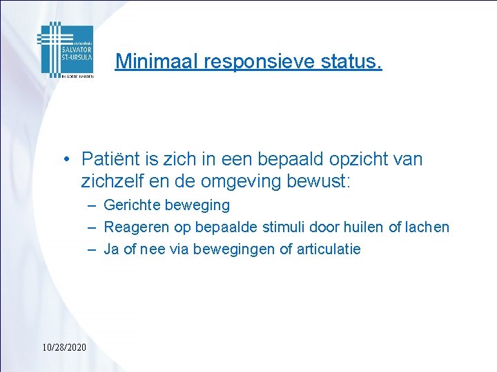 Minimaal responsieve status. • Patiënt is zich in een bepaald opzicht van zichzelf en