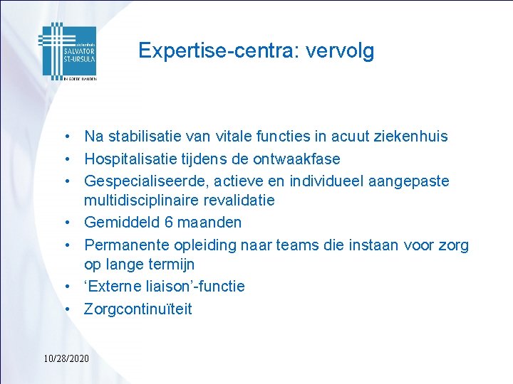 Expertise-centra: vervolg • Na stabilisatie van vitale functies in acuut ziekenhuis • Hospitalisatie tijdens
