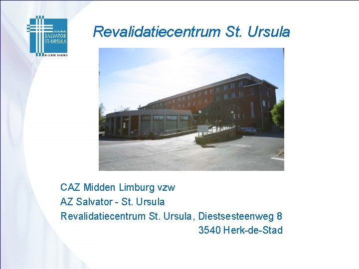 Revalidatiecentrum St. Ursula CAZ Midden Limburg vzw AZ Salvator - St. Ursula Revalidatiecentrum St.