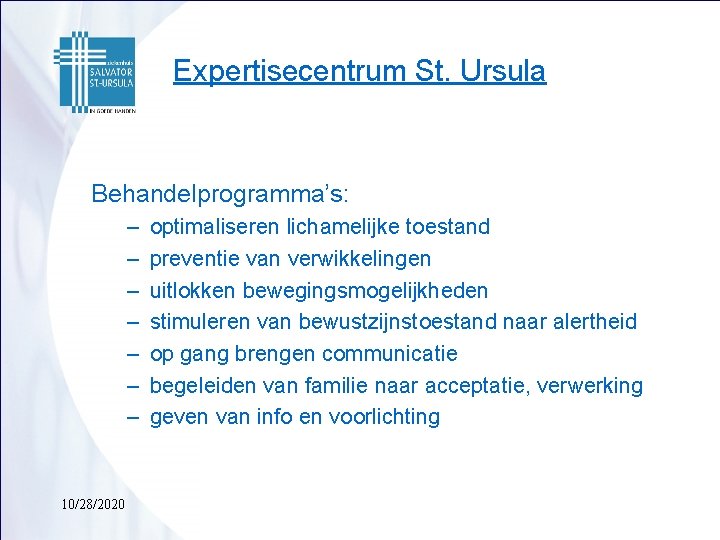 Expertisecentrum St. Ursula Behandelprogramma’s: – – – – 10/28/2020 optimaliseren lichamelijke toestand preventie van
