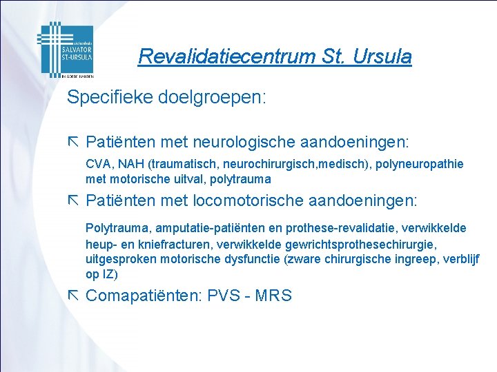 Revalidatiecentrum St. Ursula Specifieke doelgroepen: ã Patiënten met neurologische aandoeningen: CVA, NAH (traumatisch, neurochirurgisch,