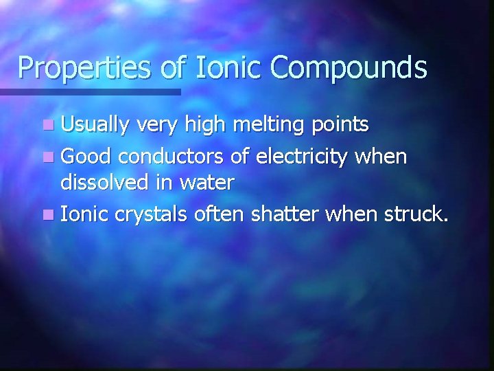 Properties of Ionic Compounds n Usually very high melting points n Good conductors of