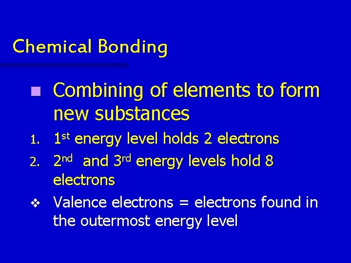 Chemical Bonding n Combining of elements to form new substances 1 st energy level