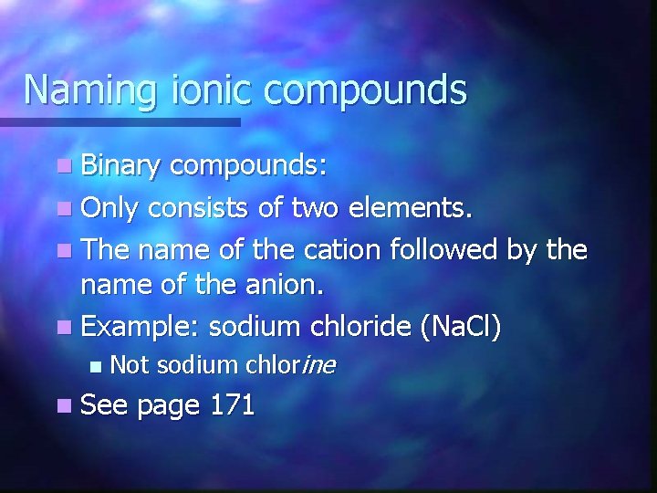 Naming ionic compounds n Binary compounds: n Only consists of two elements. n The