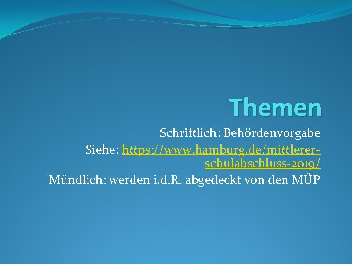 Themen Schriftlich: Behördenvorgabe Siehe: https: //www. hamburg. de/mittlererschulabschluss-2019/ Mündlich: werden i. d. R. abgedeckt