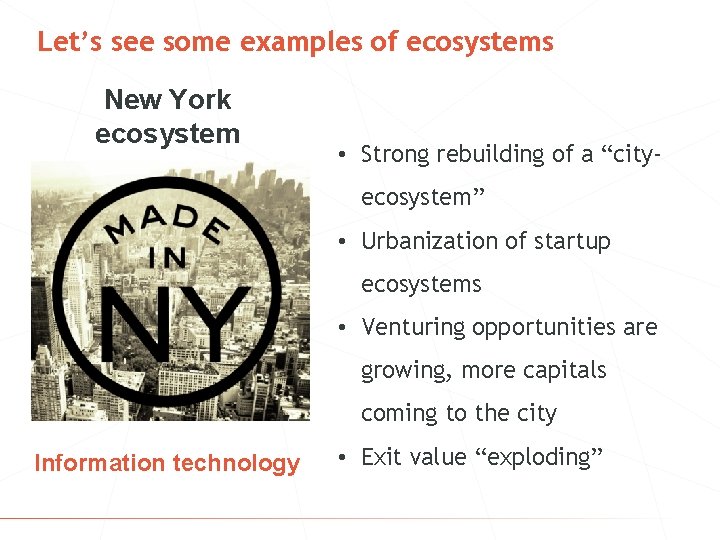 Let’s see some examples of ecosystems New York ecosystem • Strong rebuilding of a