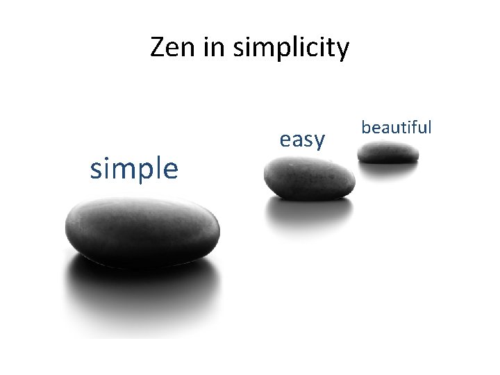 Zen in simplicity simple easy beautiful 