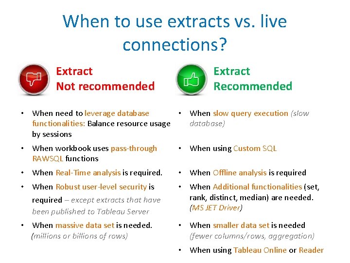 When to use extracts vs. live connections? Extract Not recommended Extract Recommended • When