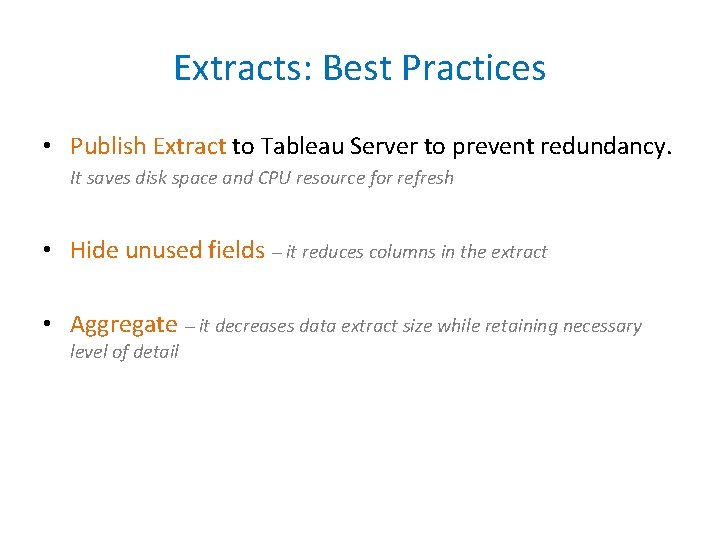 Extracts: Best Practices • Publish Extract to Tableau Server to prevent redundancy. It saves