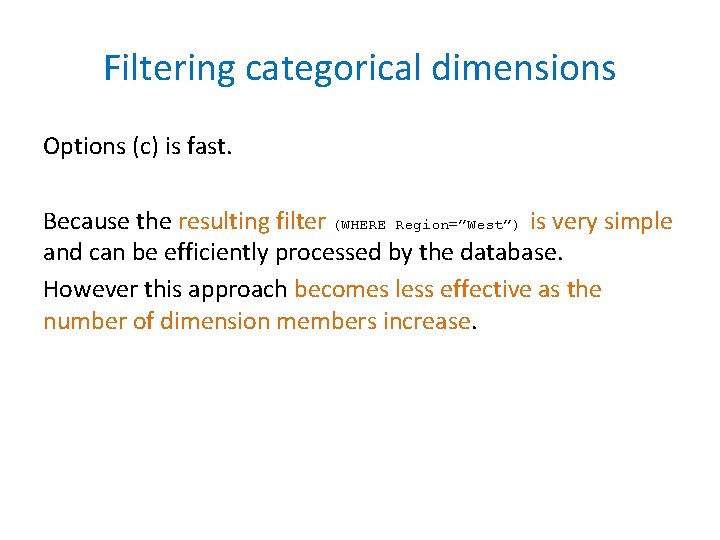 Filtering categorical dimensions Options (c) is fast. Because the resulting filter (WHERE Region=”West”) is
