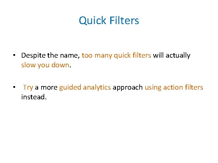 Quick Filters • Despite the name, too many quick filters will actually slow you
