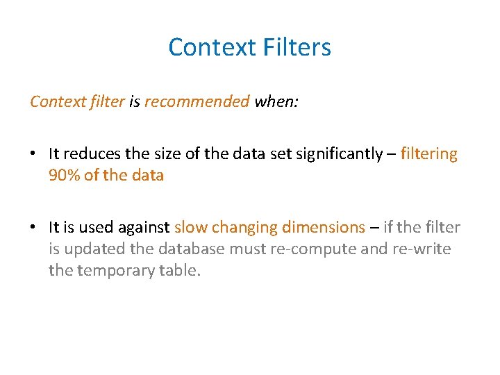 Context Filters Context filter is recommended when: • It reduces the size of the