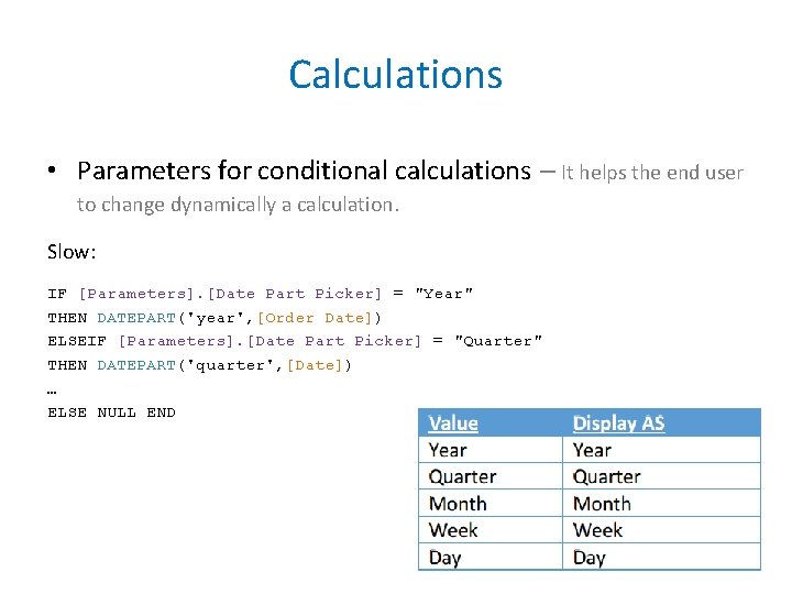 Calculations • Parameters for conditional calculations to change dynamically a calculation. Slow: IF [Parameters].