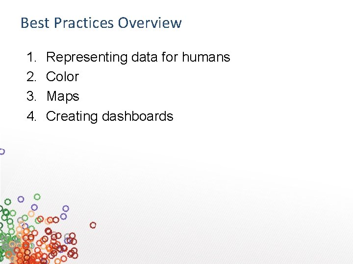 Best Practices Overview 1. 2. 3. 4. Representing data for humans Color Maps Creating