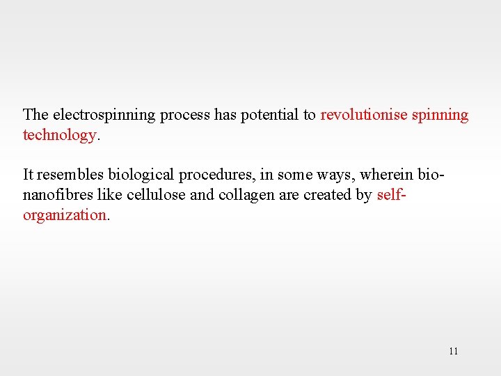 The electrospinning process has potential to revolutionise spinning technology. It resembles biological procedures, in