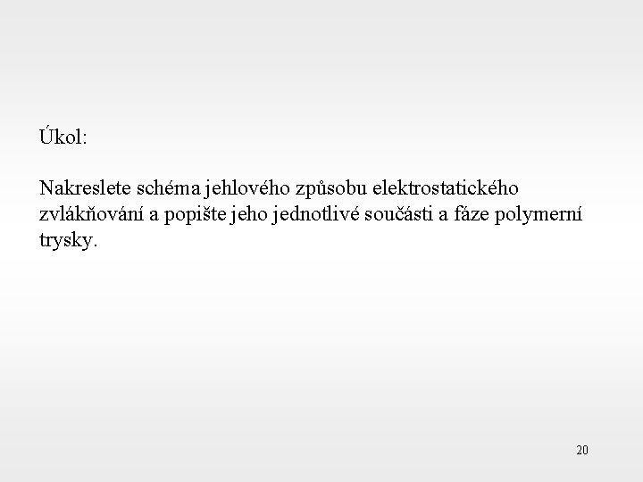 Úkol: Nakreslete schéma jehlového způsobu elektrostatického zvlákňování a popište jeho jednotlivé součásti a fáze