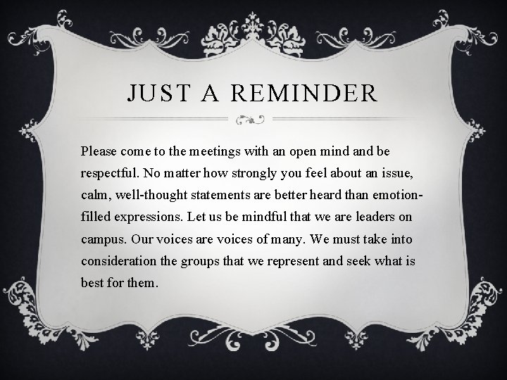 JUST A REMINDER Please come to the meetings with an open mind and be