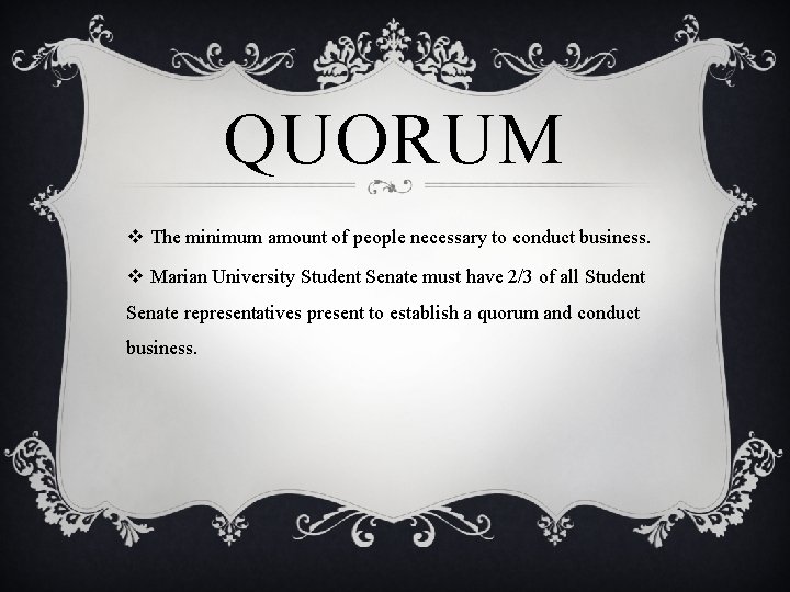 QUORUM v The minimum amount of people necessary to conduct business. v Marian University