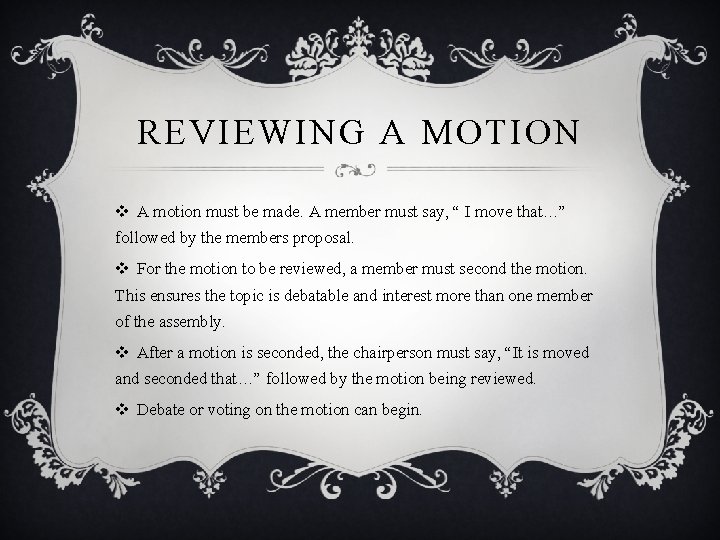 REVIEWING A MOTION v A motion must be made. A member must say, “