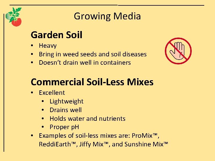 Growing Media Garden Soil • Heavy • Bring in weed seeds and soil diseases