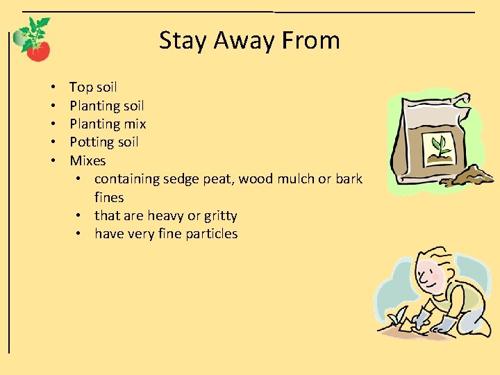 Stay Away From • • • Top soil Planting mix Potting soil Mixes •