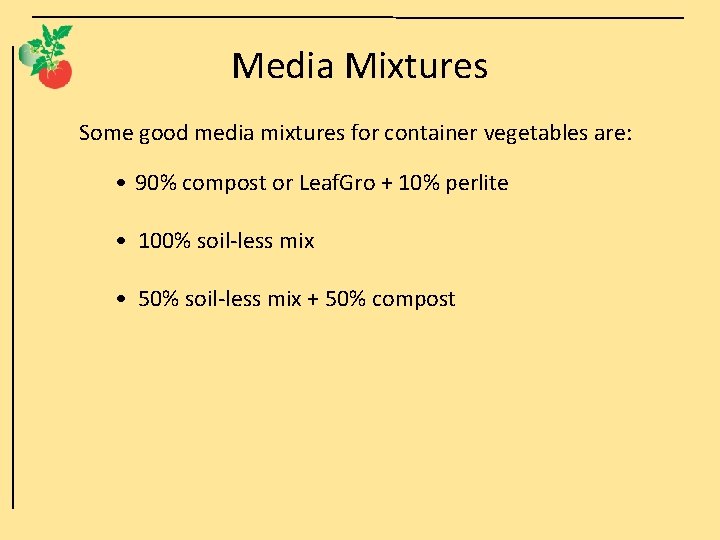Media Mixtures Some good media mixtures for container vegetables are: • 90% compost or