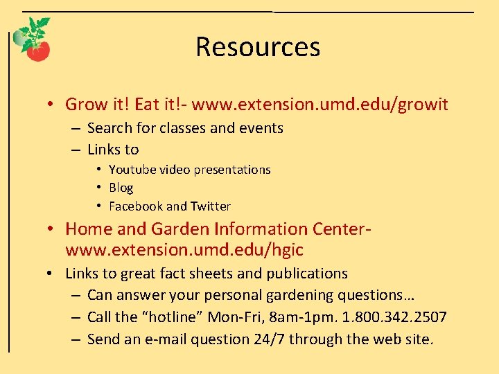 Resources • Grow it! Eat it!- www. extension. umd. edu/growit – Search for classes