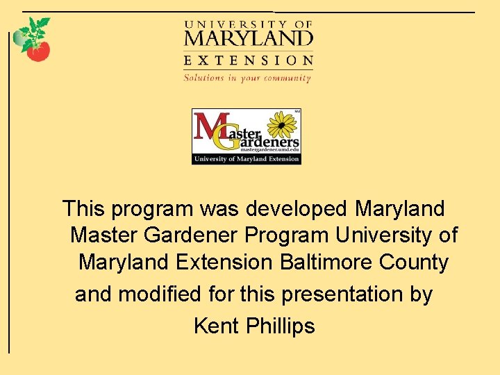 This program was developed Maryland Master Gardener Program University of Maryland Extension Baltimore County