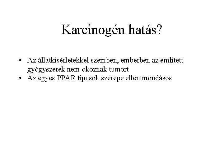 Karcinogén hatás? • Az állatkísérletekkel szemben, emberben az említett gyógyszerek nem okoznak tumort •