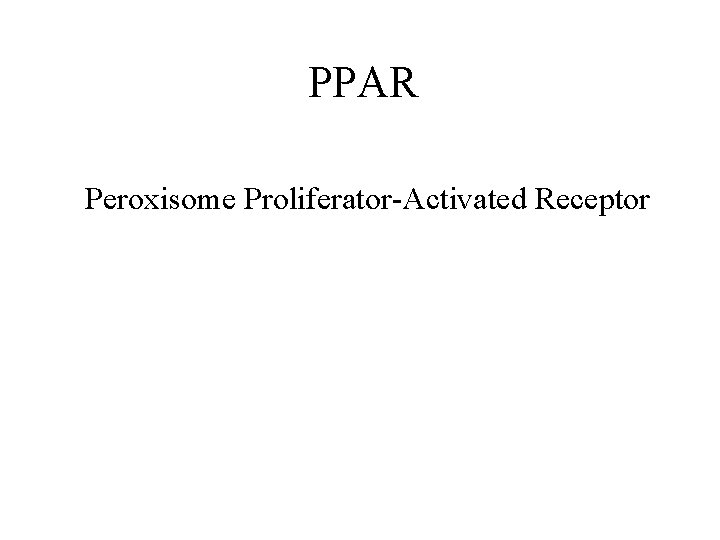 PPAR Peroxisome Proliferator-Activated Receptor 