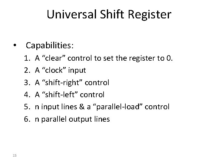 Universal Shift Register • Capabilities: 1. 2. 3. 4. 5. 6. 15 A “clear”