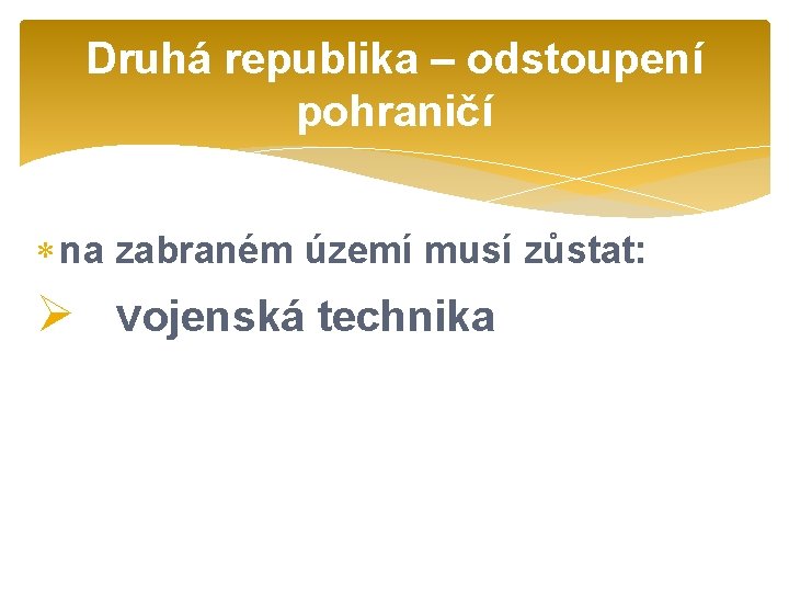 Druhá republika – odstoupení pohraničí na zabraném území musí zůstat: Ø vojenská technika 