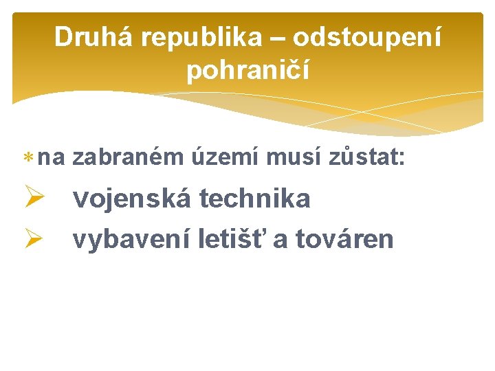 Druhá republika – odstoupení pohraničí na zabraném území musí zůstat: Ø vojenská technika Ø