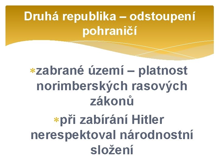 Druhá republika – odstoupení pohraničí zabrané území – platnost norimberských rasových zákonů při zabírání